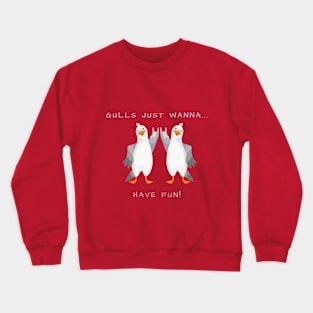 Gulls just wanna have fun! Crewneck Sweatshirt